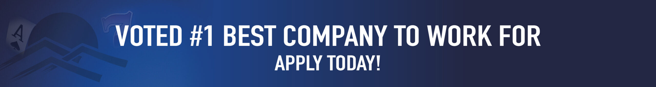 The image features a dark blue gradient background with the bold white text "VOTED #1 BEST COMPANY TO WORK FOR" in the center, with "APPLY TODAY!" written underneath. To the left, there are faint graphics of a playing card showing an ace and a stylized logo resembling mountains or a geometric shape.