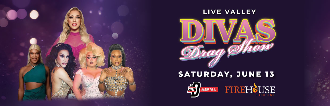 Live Valley Divas Drag Show and DJ DSoto Show
